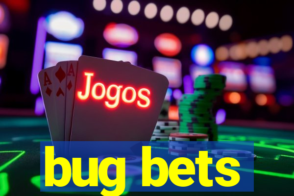 bug bets